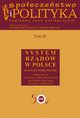 Spoeczestwo i polityka. Podstawy nauk politycznych. Tom III. System rzdw w Polsce, Konstanty Adam Wojtaszczyk, Ewa Maria Marciniak, Wojciech Jakubowski