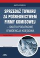 Sprzeda towaru za porednictwem firmy komisowej ? skutki podatkowe i ewidencja ksigowa, Aneta Szwch