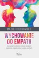 Wychowanie do empatii. Koncepcje teoretyczne, metody i programy wspierania empatii u dzieci w wieku szkolnym, Maciej Ciechomski