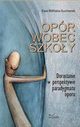 Opr wobec szkoy. Dorastanie w perspektywie paradygmatu oporu, Ewa Biliska-Suchanek