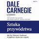 Sztuka przywdztwa. Jak by liderem i budowa wyjtkowo skuteczne zespoy, Dale Carnegie & Associates