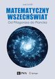 Matematyczny Wszechwiat. Od Pitagorasa do Plancka, Joel L. Schiff
