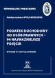 Monografie Podatkowe: Podatek dochodowy od osb prawnych - 94 najwaniejsze pojcia, Prof. dr hab. Witold Modzelewski
