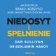 NIEDOSYT i SPENIENIE. Jak koncepcja BRAKU i KORZYCI moe zmieni twoje ycie na lepsze, Dana Sullivan, Dr. Benjamin Hardy