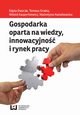 Gospodarka oparta na wiedzy innowacyjno i rynek pracy, Edyta Dworak, Tomasz Grabia, Witold Kasperkiewicz, Walentyna Kwiatkowska