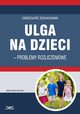 Ulga na dzieci ? problemy rozliczeniowe, Grzegorz Zikowski