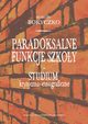 Paradoksalne funkcje szkoy studium krytyczno-etnograficzne, Marcin Boryczko