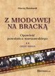 Z Miodowej na Brack. Opowie powstaca warszawskiego. Cz II, Maciej Bernhardt