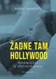 adne tam Hollywood. Opowieci o odchodzeniu, Rafa Grdzki