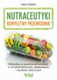 Nutraceutyki kompletny przewodnik, Uwe Grber