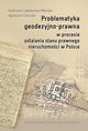 Problematyka geodezyjno-prawna w procesie ustalania stanu prawnego nieruchomoci w Polsce, Katarzyna Sobolewska-Mikulska, Agnieszka Cienciaa