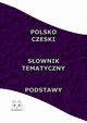 Polsko Czeski Sownik Tematyczny Podstawy, Opracowanie zbiorowe