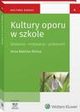 Kultury oporu w szkole. Dziaania ? motywacje - przestrze, Maria Dudzikowa, Ewa Bochno, Anna Babicka-Wirkus