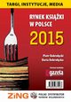 Rynek ksiki w Polsce 2015 Targi, instytucje, media, Daria Dobrocka, Piotr Dobrocki