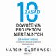 10 zasad dowoenia projektw nierealnych. Jak odnosi sukcesy w trudnych i zoonych projektach informatycznych, Marcin Dbrowski