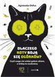 Dlaczego koty boj si ogrkw? Czyli czego nie wida goym okiem, a widz to naukowcy, Agnieszka Defus