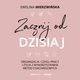 Zacznij od dzisiaj. Organizacja czasu, pracy i ycia z wykorzystaniem metod coachingowych, Ewelina Mierzwiska