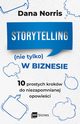 Storytelling (nie tylko) w biznesie. 10 prostych krokw do niezapomnianej opowieci, Dana Norris