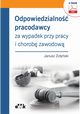 Odpowiedzialno pracodawcy za wypadek przy pracy i chorob zawodow (e-book), Dr Hab. Janusz oyski