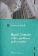 Hegel i Nietzsche wobec problemu politycznoci, Stanisaw ojek