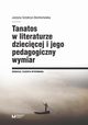 Tanatos w literaturze dziecicej i jego pedagogiczny wymiar, Justyna Sztobryn-Bochomulska