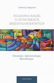 Filozofia nauki o stosunkach midzynarodowych Ontologia Epistemologia Metodologia, Andrzej Gaganek