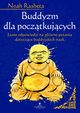 Buddyzm dla pocztkujcych. Jasne odpowiedzi na gwne pytania dotyczce buddyjskich nauk, Noah Rasheta