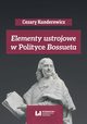 Elementy ustrojowe w ?Polityce? Bossueta, Cezary Kunderewicz, Anna Pikulska-Radomska, Adam Wielomski