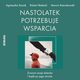 Nastolatek potrzebuje wsparcia. Zrozum swoje dziecko i bd po jego stronie, Agnieszka Kozak, Robert Bielecki, Marcin Rzeczkowski