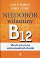 Niedobr witaminy B12 Ukryta przyczyna wielu powanych chorb, Sally M. Pachlok, Jeffrey J. Stuart