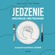 Jedzenie emocjonalne i inne podjadania. Jak poprawi swoje relacje z jedzeniem, Joanna Derda, Marta Pawowska