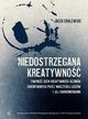 Niedostrzegana kreatywno. Trafno ocen kreatywnoci uczniw dokonywanych przez nauczycieli licew i jej uwarunkowania, Jacek Gralewski