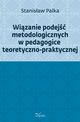 Wizanie podej metodologicznych w pedagogice teoretyczno-praktycznej, Stanisaw Palka