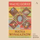 Matka wynalazkw, Maciej Grny