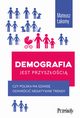 Demografia jest przyszoci. Czy Polska ma szans odwrci negatywne trendy?, Mateusz akomy
