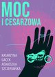 Moc i cesarzowa, Katarzyna Gacek, Agnieszka Szczepaska