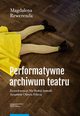 Performatywne archiwum teatru, Magdalena Rewerenda