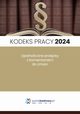 Kodeks pracy 2024. Ujednolicone przepisy z komentarzem do zmian. Stan prawny stycze 2024, Praca Zbiorowa