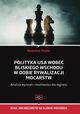 Polityka USA wobec Bliskiego Wschodu w dobie rywalizacji mocarstw Analiza wyzwa i moliwoci dla regionu, Fiedler Radosaw