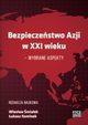 BEZPIECZESTWO AZJI W XXI WIEKU ? WYBRANE ASPEKTY, 