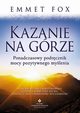 Kazanie na Grze. Ponadczasowy podrcznik mocy pozytywnego mylenia, Emmet Fox