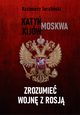 Zrozumie wojn z Rosj Katy - Moskwa - Kijw, Kazimierz Turaliski