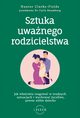 Sztuka uwanego rodzicielstwa Jak waciwie reagowa w trudnych sytuacjach i wychowa yczliwe, pewne siebie dziecko, Hunter Clarke-Fields