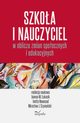 Szkoa i nauczyciel w obliczu zmian spoecznych i edukacyjnych, Joanna Magorzata ukasik, Inetta Nowosad, Mirosaw J. Szymaski