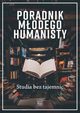 Poradnik modego humanisty. Studia bez tajemnic, Opracowanie zbiorowe, Magdalena Mikrut-Majeranek (red.)