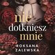 Nie dotkniesz mnie, Roksana Zalewska