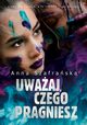 Uwaaj, czego pragniesz, Anna Szafraska
