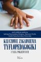 Kluczowe zagadnienia tyflopedagogiki i nauk pokrewnych, Jadwiga Kuczyska-Kwapisz, Marzena Dycht, Emilia miechowska-Petrovskij