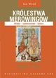 Krlestwa Merowingw 450-751. Wadza - spoeczestwo - kultura, Ian Wood