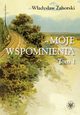 Moje wspomnienia. Tom 1, Wadysaw Zahorski